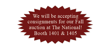 We will be accepting consignments for our Fall auction at the National - Booth 1401 & 1405